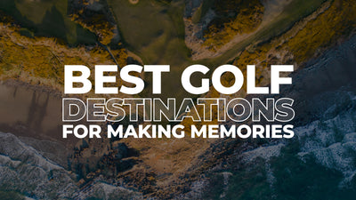 Top Golf Destinations For Making Memories